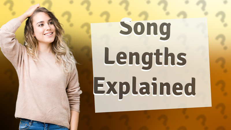 Song Lengths Explained