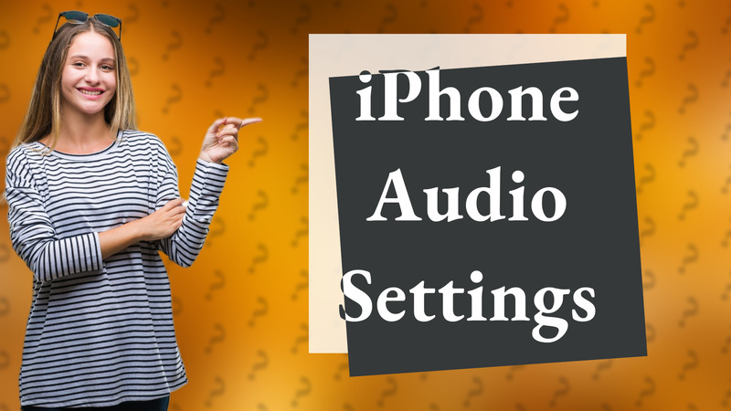 iPhone Audio Settings