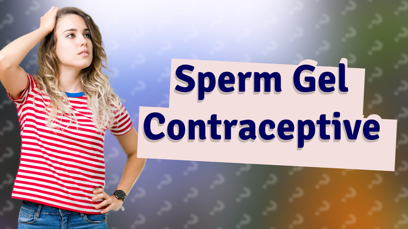 Sperm Gel Contraceptive