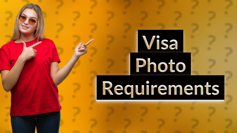 Visa Photo Requirements