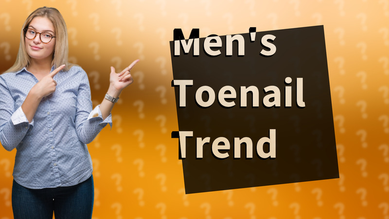 Men's Toenail Trend