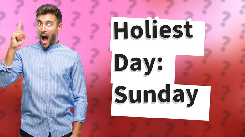 Holiest Day: Sunday