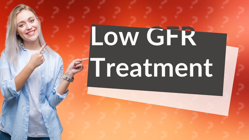 Low GFR Treatment