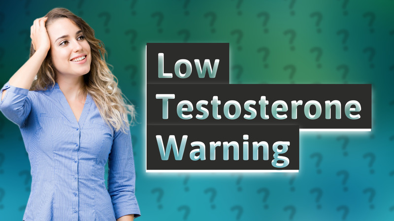 Low Testosterone Warning