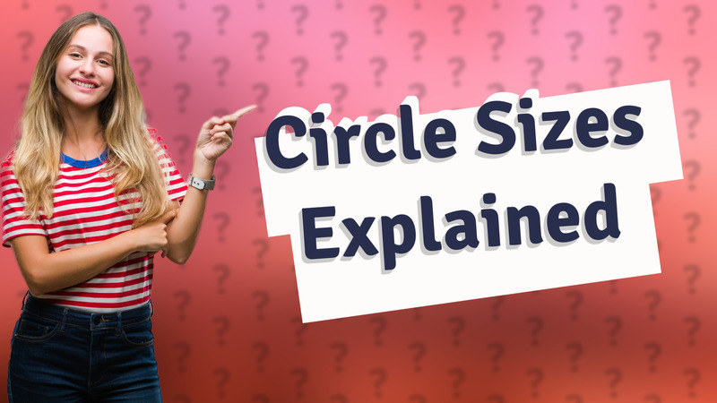Circle Sizes Explained