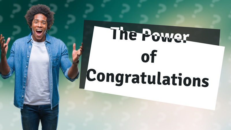 The Power of Congratulations