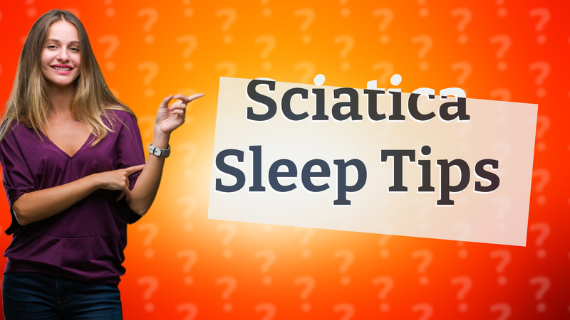 Sciatica Sleep Tips