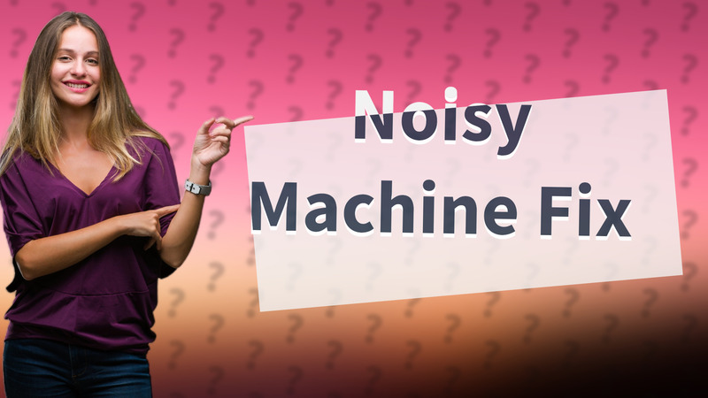 Noisy Machine Fix