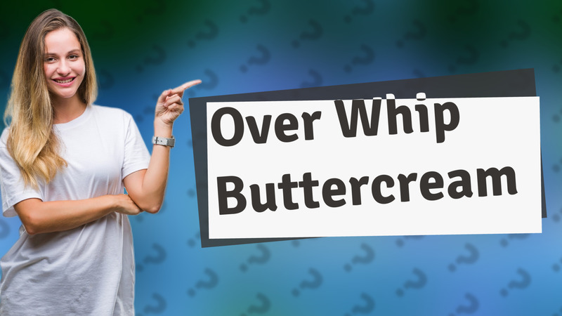 Over Whip Buttercream