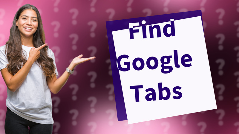 Find Google Tabs