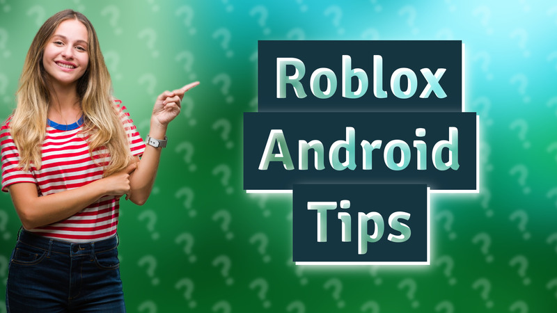 Roblox Android Tips