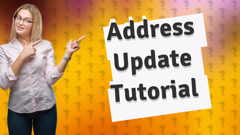 Address Update Tutorial