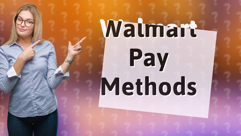Walmart Pay Methods