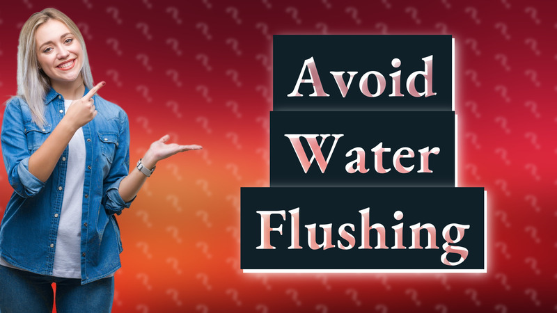 Avoid Water Flushing