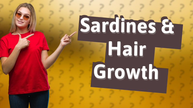 Sardines & Hair Growth