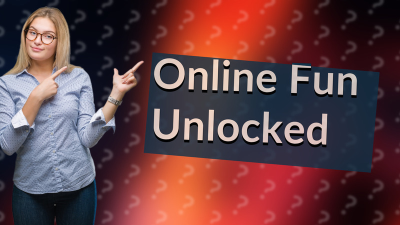 Online Fun Unlocked