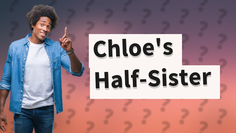 Chloe's Half-Sister