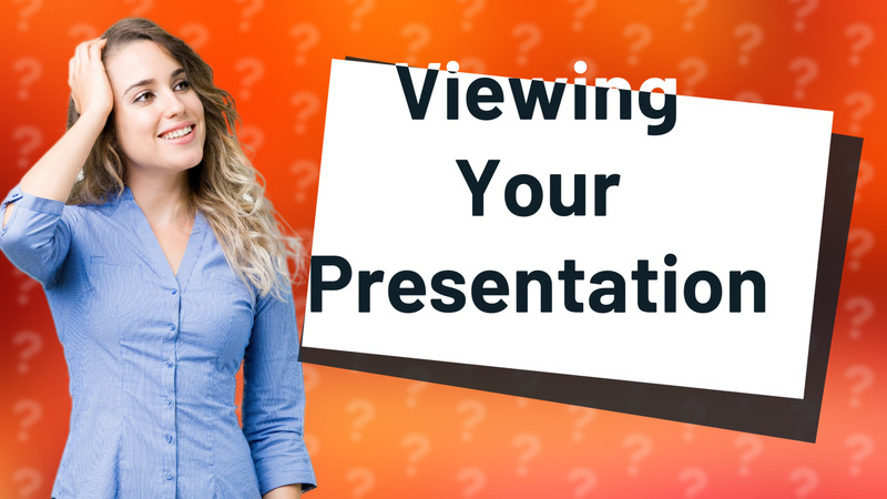 Viewing Your Presentation