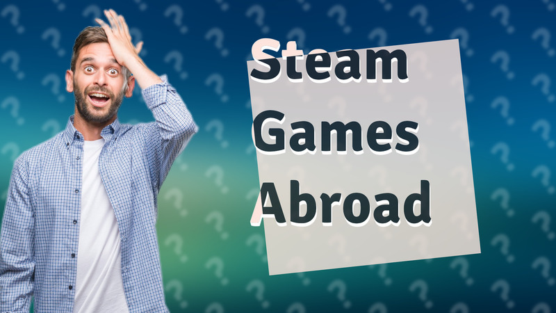 Steam Games Abroad