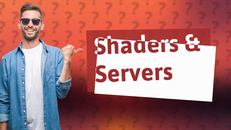 Shaders & Servers