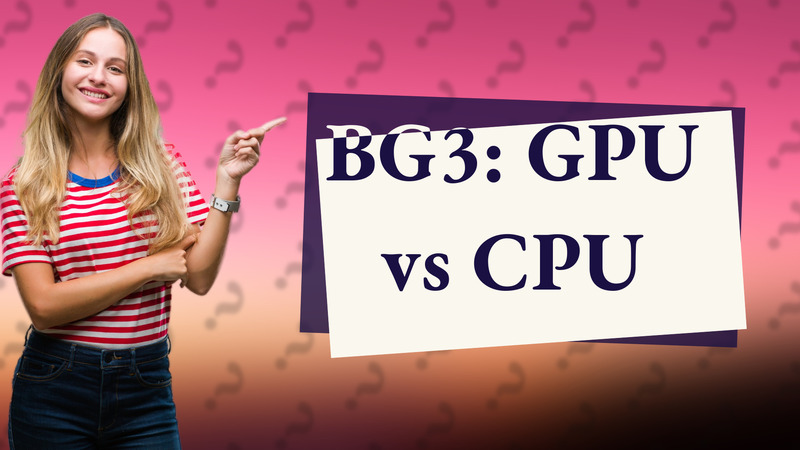 BG3: GPU vs CPU