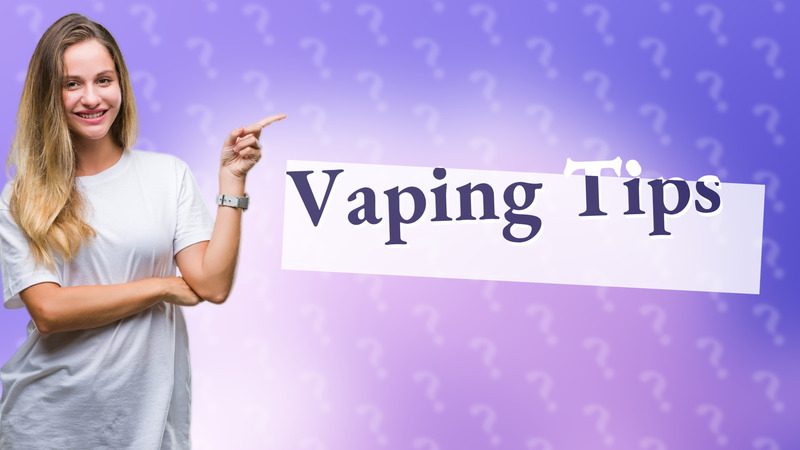 Vaping Tips