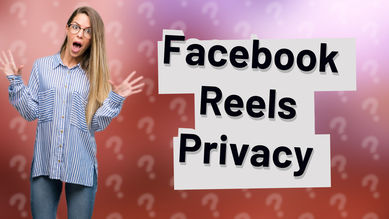 Facebook Reels Privacy