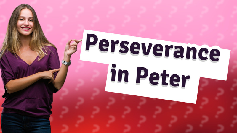 Perseverance in Peter