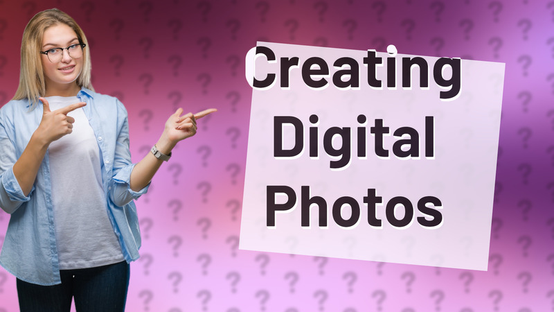 Creating Digital Photos