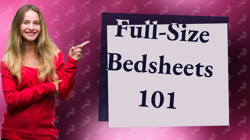 Full-Size Bedsheets 101