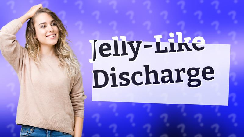 Jelly-Like Discharge