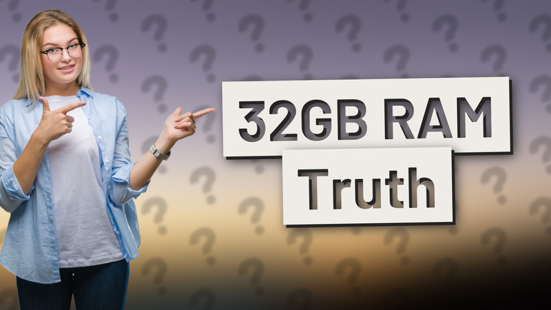 32GB RAM Truth