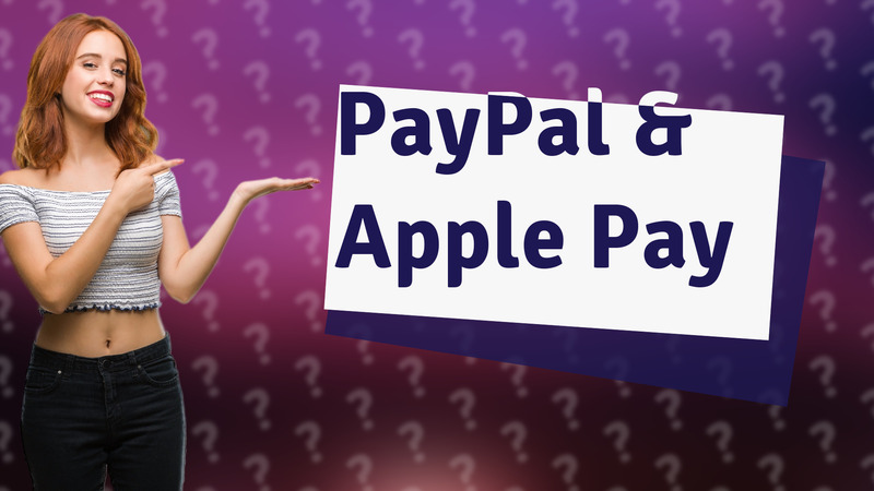 PayPal & Apple Pay