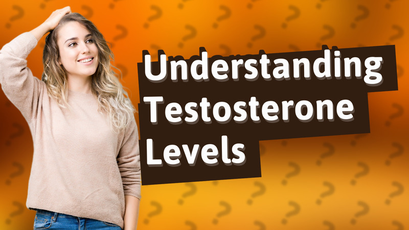 Understanding Testosterone Levels