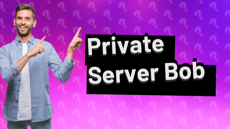 Private Server Bob