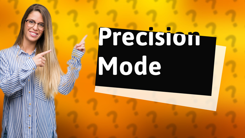 Precision Mode