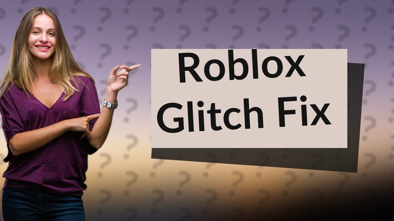 Roblox Glitch Fix