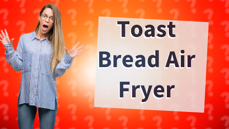 Toast Bread Air Fryer