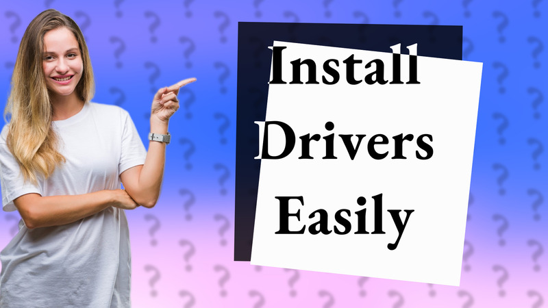 Install Drivers Easily
