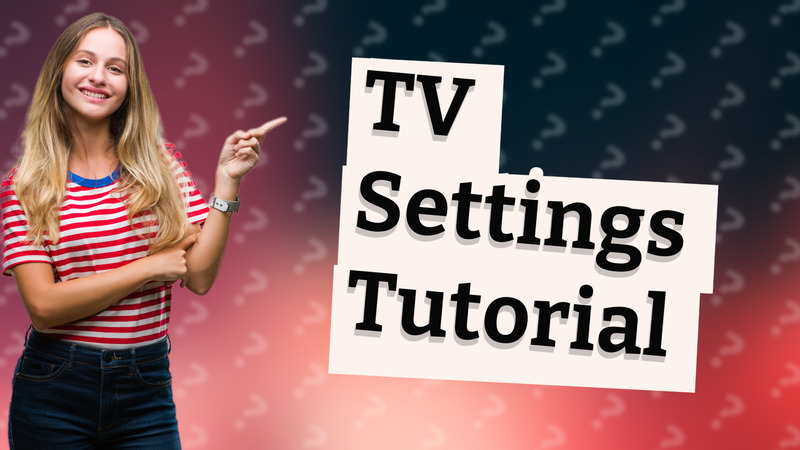TV Settings Tutorial