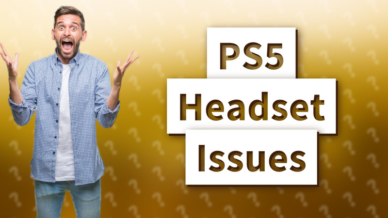 PS5 Headset Issues
