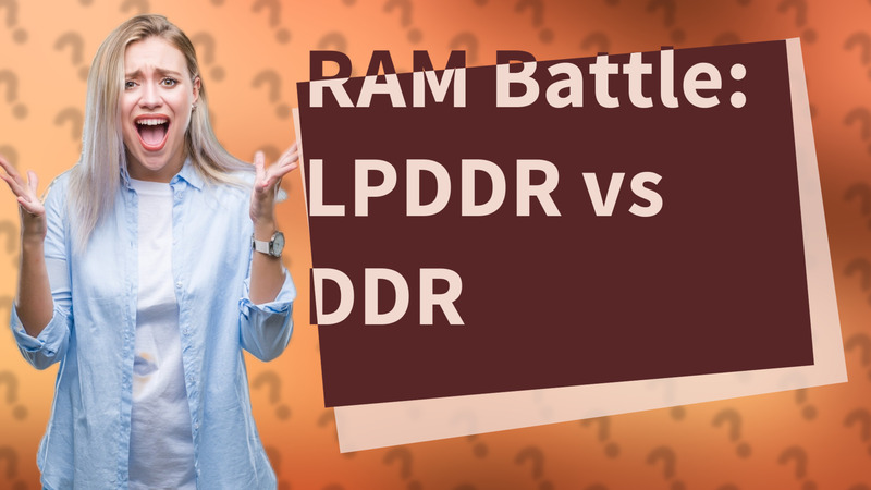 RAM Battle: LPDDR vs DDR