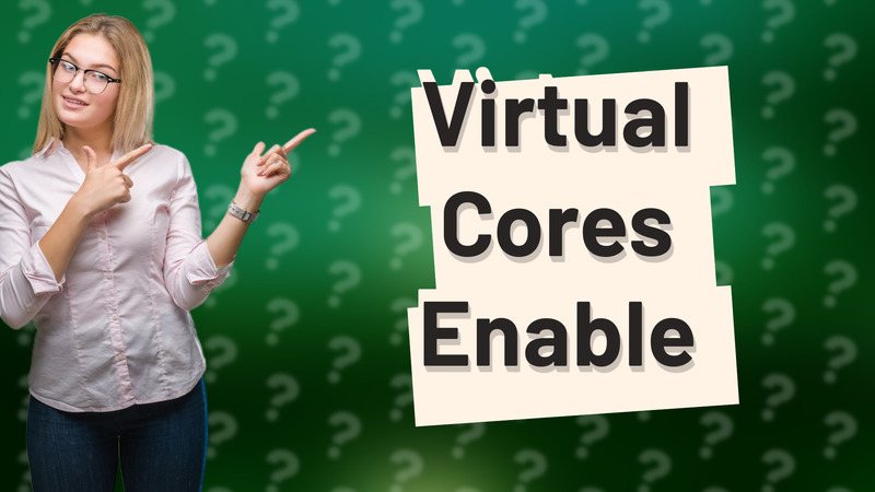 Virtual Cores Enable