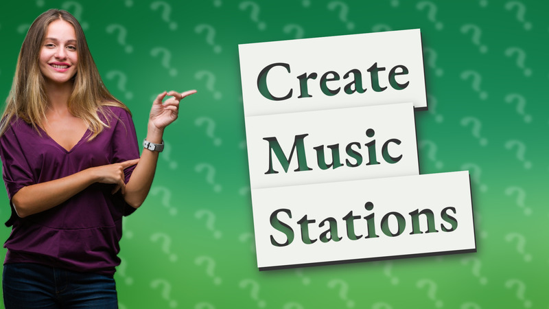 Create Music Stations