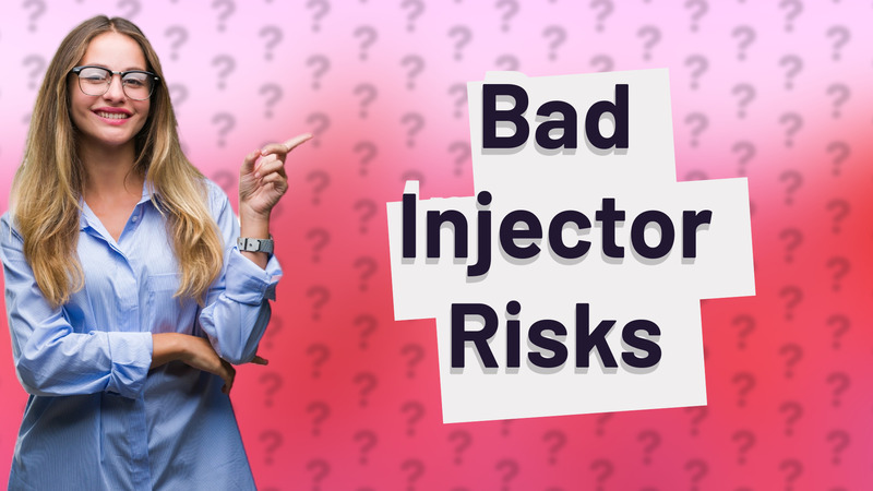 Bad Injector Risks