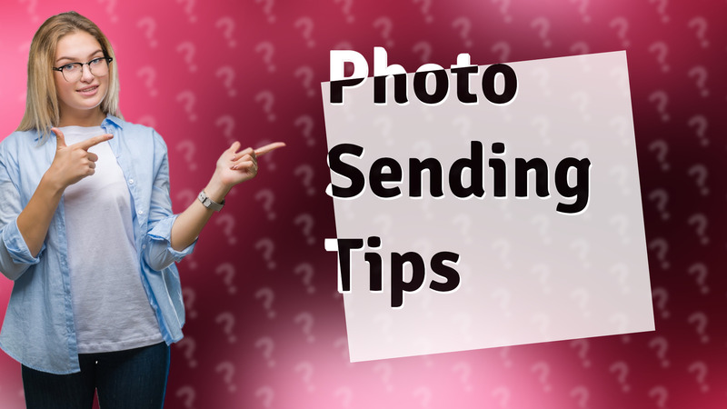 Photo Sending Tips