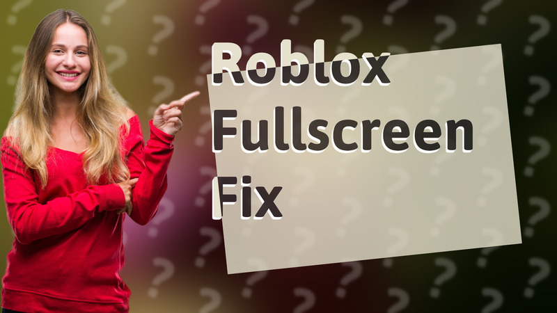 Roblox Fullscreen Fix