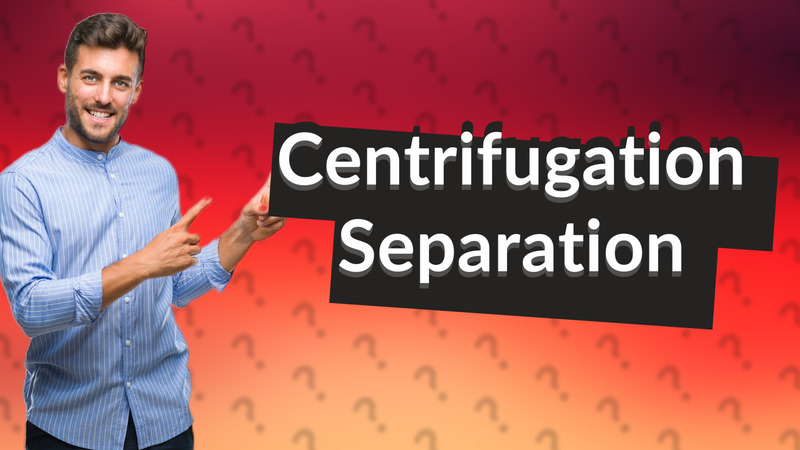 Centrifugation Separation
