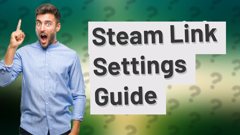 Steam Link Settings Guide