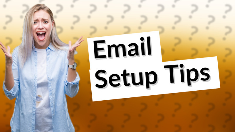 Email Setup Tips